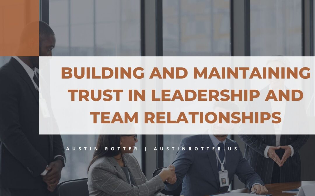 Building and Maintaining Trust in Leadership and Team Relationships
