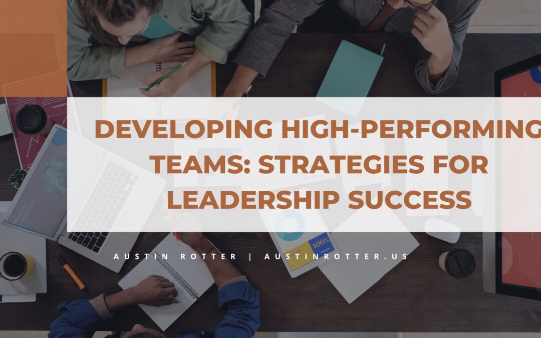 Developing High-Performing Teams: Strategies for Leadership Success