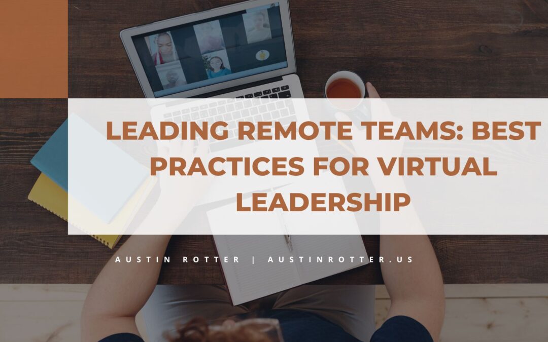 Leading Remote Teams: Best Practices for Virtual Leadership