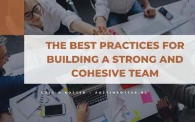 The Best Practices for Building a Strong and Cohesive Team
