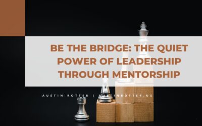Be the Bridge: The Quiet Power of Leadership Through Mentorship