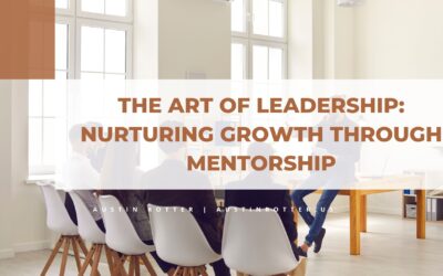 The Art of Leadership: Nurturing Growth Through Mentorship
